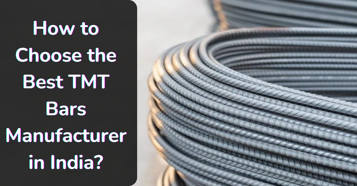 How to Choose the Best TMT Bar manufacturer in India